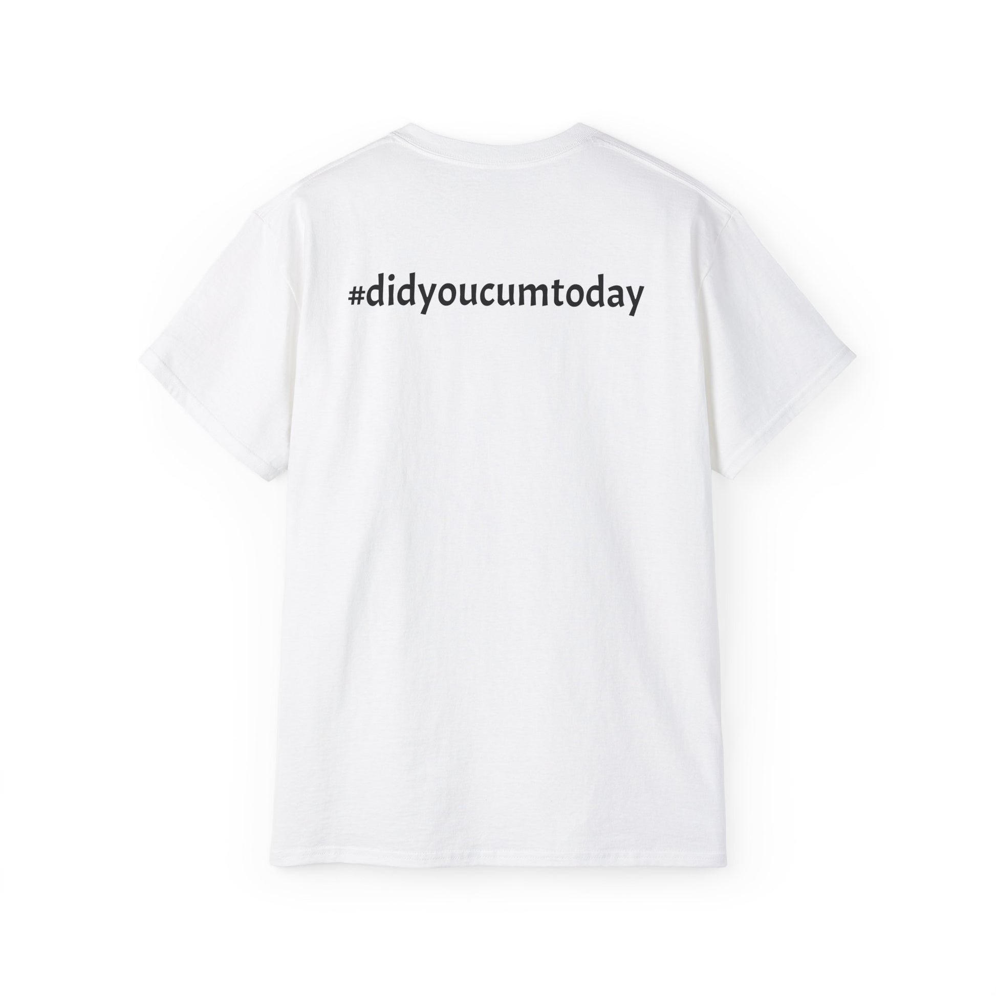 Unisex Ultra Cotton Tee - Playful & Provocative Graphic Tee with #didyoucumtoday
