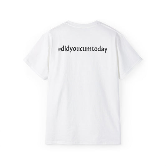 Unisex Ultra Cotton Tee - Playful & Provocative Graphic Tee with #didyoucumtoday